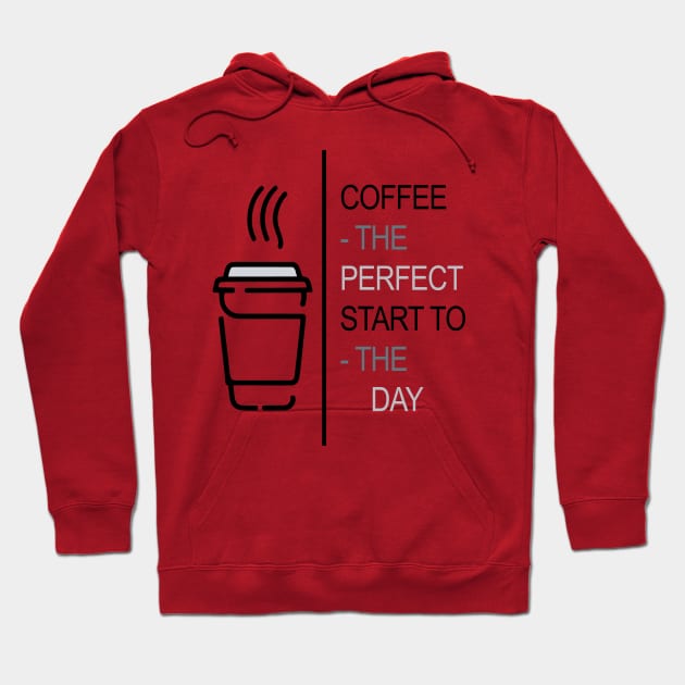 Coffee - The perfect start to the day Hoodie by Fashioned by You, Created by Me A.zed